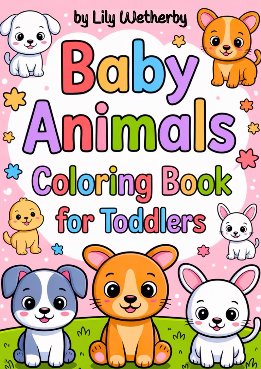 Baby Animals Coloring Book for Toddlers: 40 Adorable, Cute, Simple Illustrations with Bold Lines! (Little Happy Coloring)