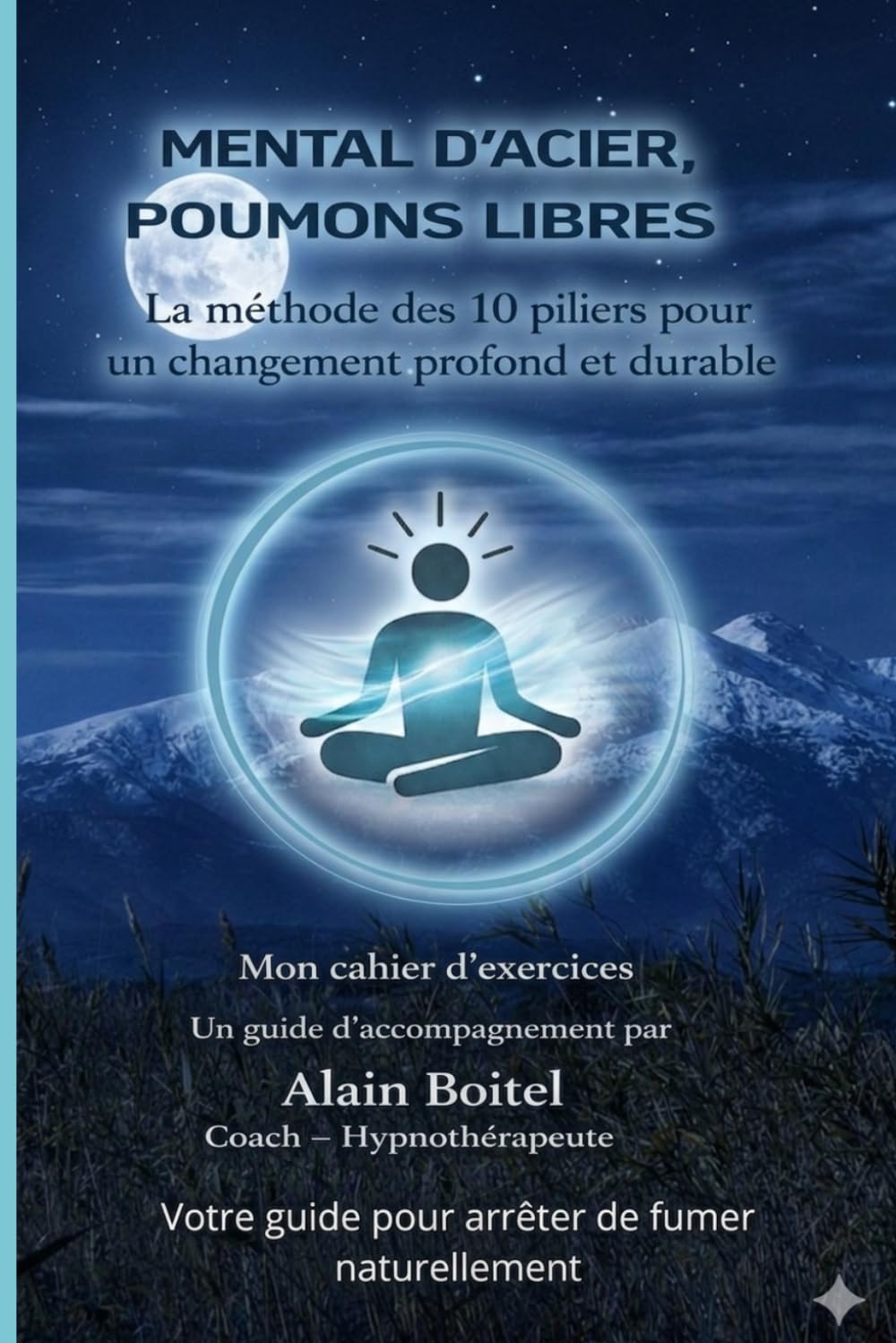 MENTAL D’ACIER, POUMONS LIBRES: La méthode en 10 piliers pour transformer votre mental et vous libérer du tabac durablement.