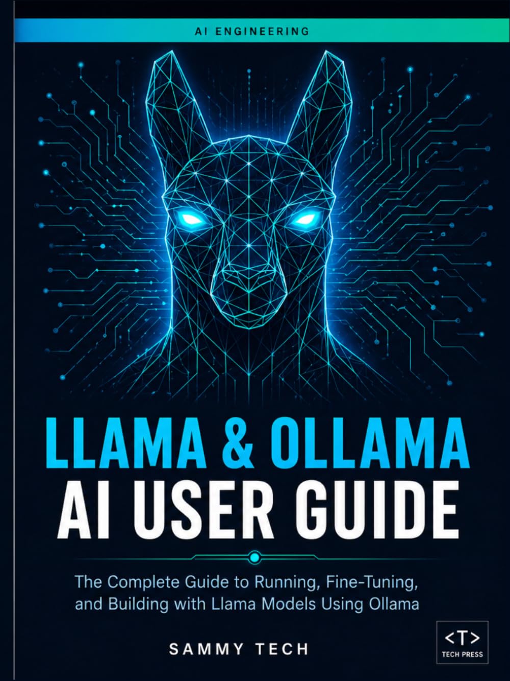 LLAMA & OLLAMA AI USER GUIDE: The Complete Handbook to Master Local LLMs, Offline AI Assistants, and Open-Source Language Models on Any Device