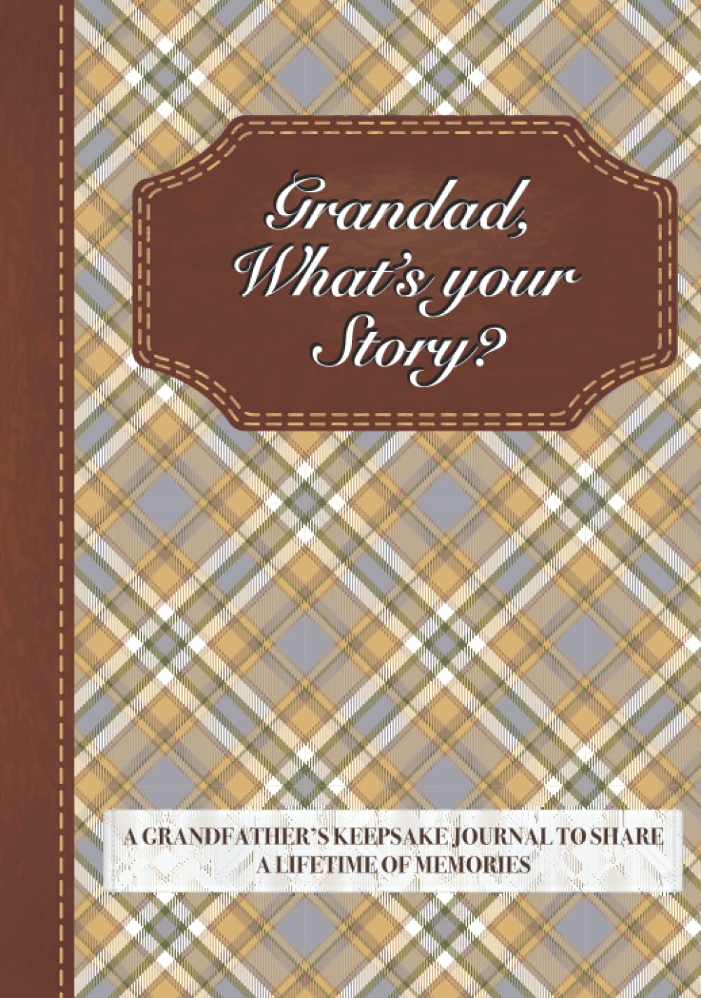 Grandad, What’s Your Story?: A Grandfather’s Keepsake Journal to Share a Lifetime of Memories | Grandfather's Give and Get Back Book | Brown