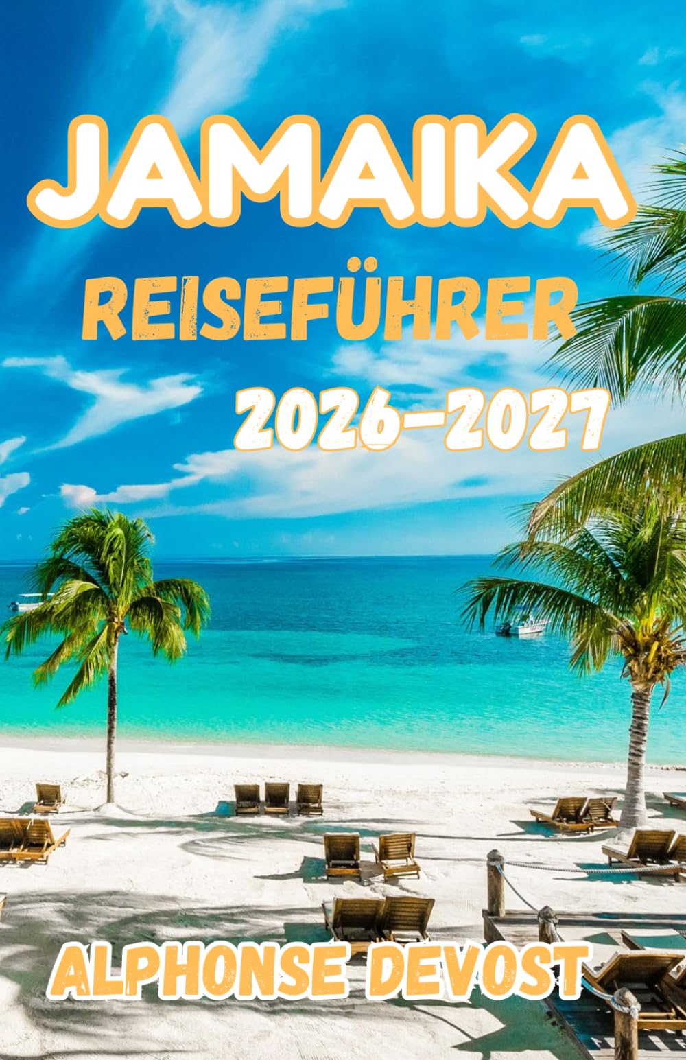 Jamaika Reiseführer 2026:Der ultimative karibische Urlaubsplaner mit Reiseroute, Stränden, Resorts und lokalen Geheimnissen 2026-2027