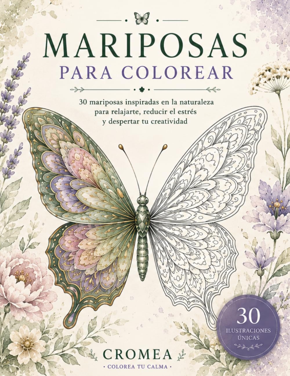 MARIPOSAS PARA COLOREAR: 30 mariposas inspiradas en la naturaleza para relajarte, desconectar y despertar tu creatividad