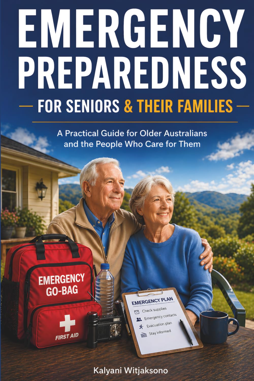 EMERGENCY PREPAREDNESS FOR SENIORS & THEIR FAMILIES: A Practical Guide for Older Australians and the People Who Care for Them
