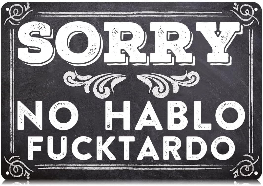 SMAZDFXX Sorry No Hablo Fucktardo Sarcastic Metal Signs Funny Vintage Tin Sign Wall Art Decor Iron Poster for Home Farmhouse Bar Cafe Pub Garage Man Cave 8"x12"