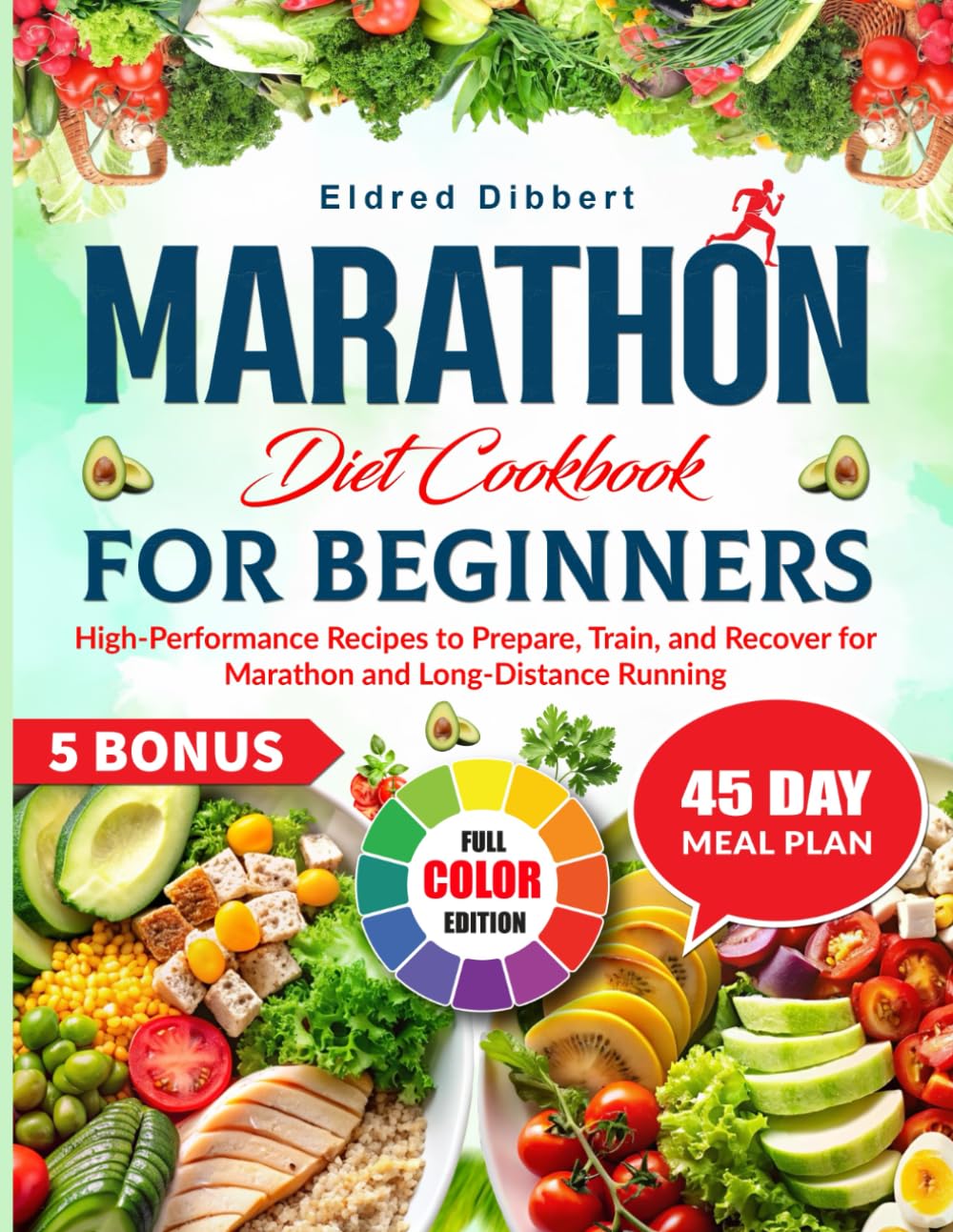 Marathon Diet Cookbook For Beginners: High-Performance Recipes to Prepare, Train, and Recover for Marathon and Long-Distance Running