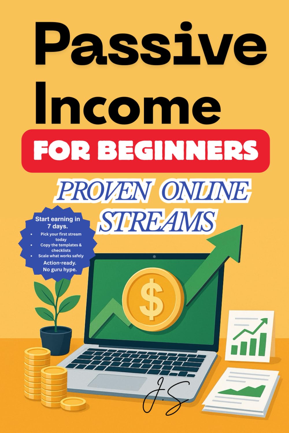 Passive Income for Beginners: Proven Online Streams: Launch simple digital assets fast templates, books, videos, tools, and sales systems that compound