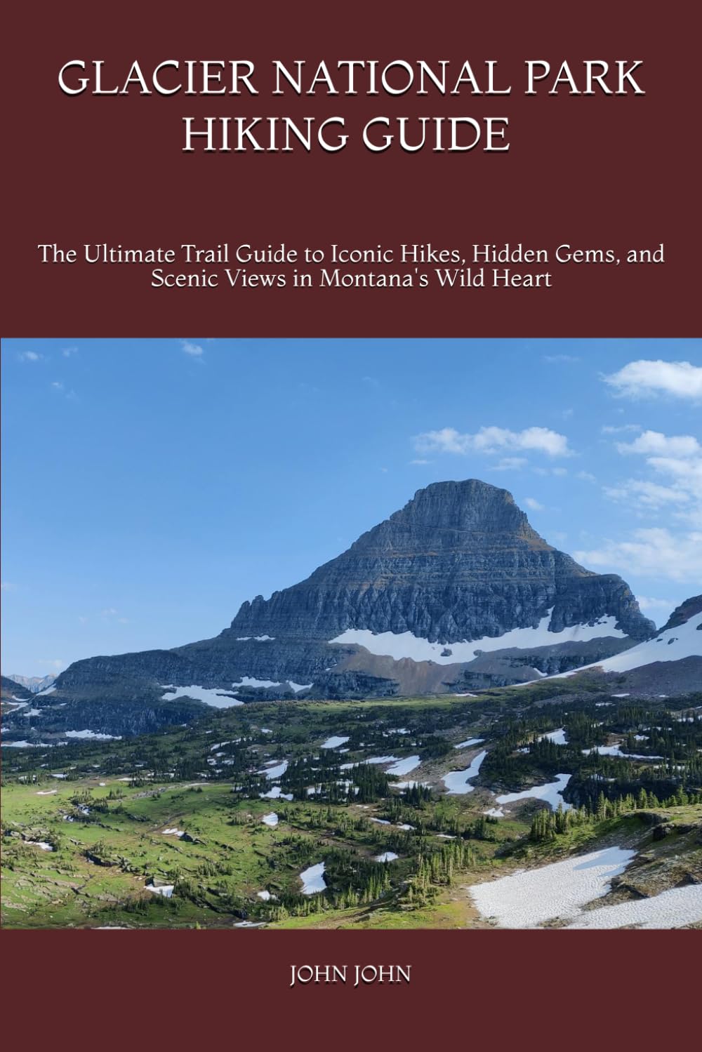 GLACIER NATIONAL PARK HIKING GUIDE 2026: The Ultimate Trail Guide to Iconic Hikes, Hidden Gems, and Scenic Views in Montana's Wild Heart