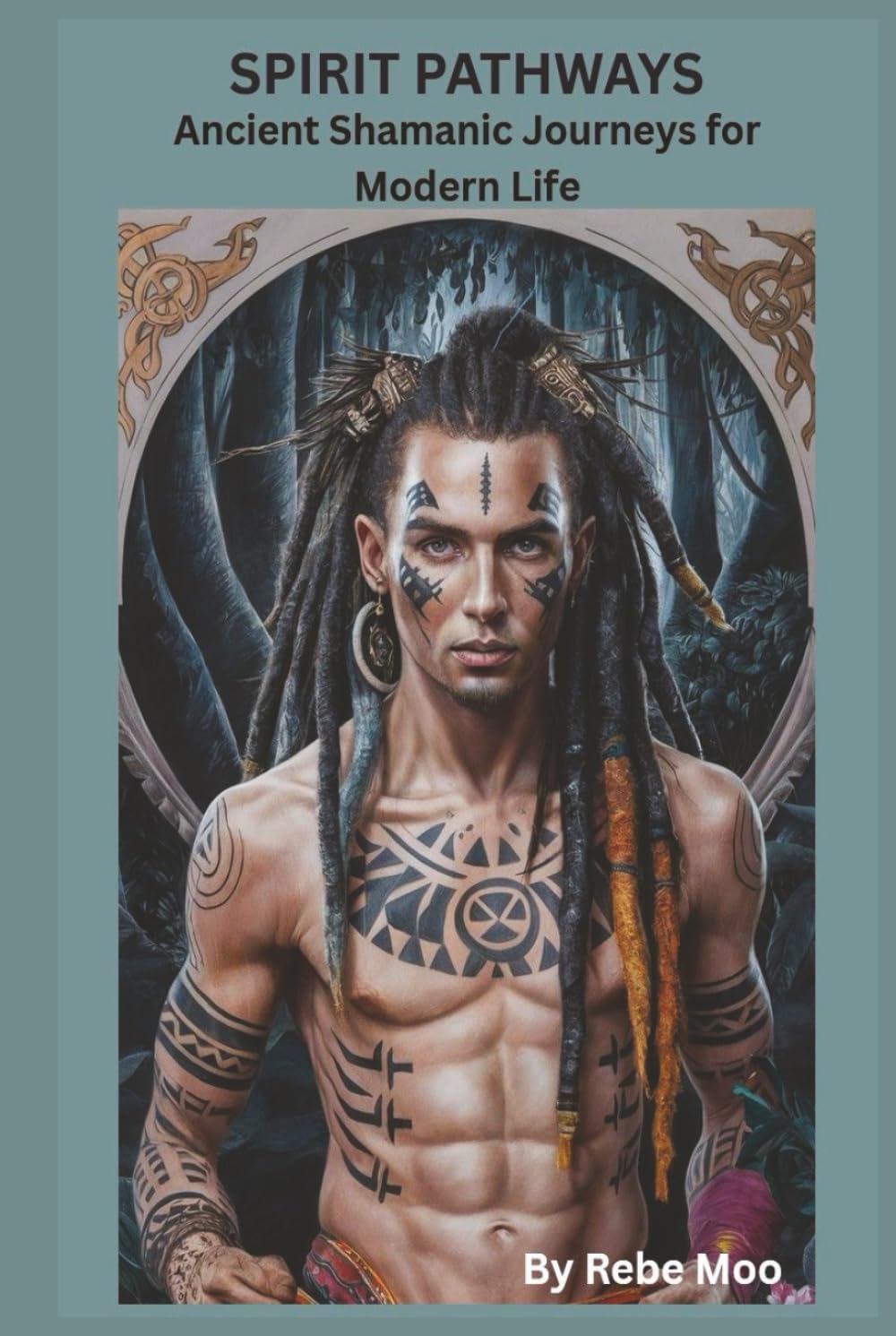 Spirit Pathways: Ancient Shamanic Journeys for Modern Life: “A Traditional Guide to Shamanic Wisdom, Healing, and Sacred Responsibility” (Ancient Wisdom of the Shaman)