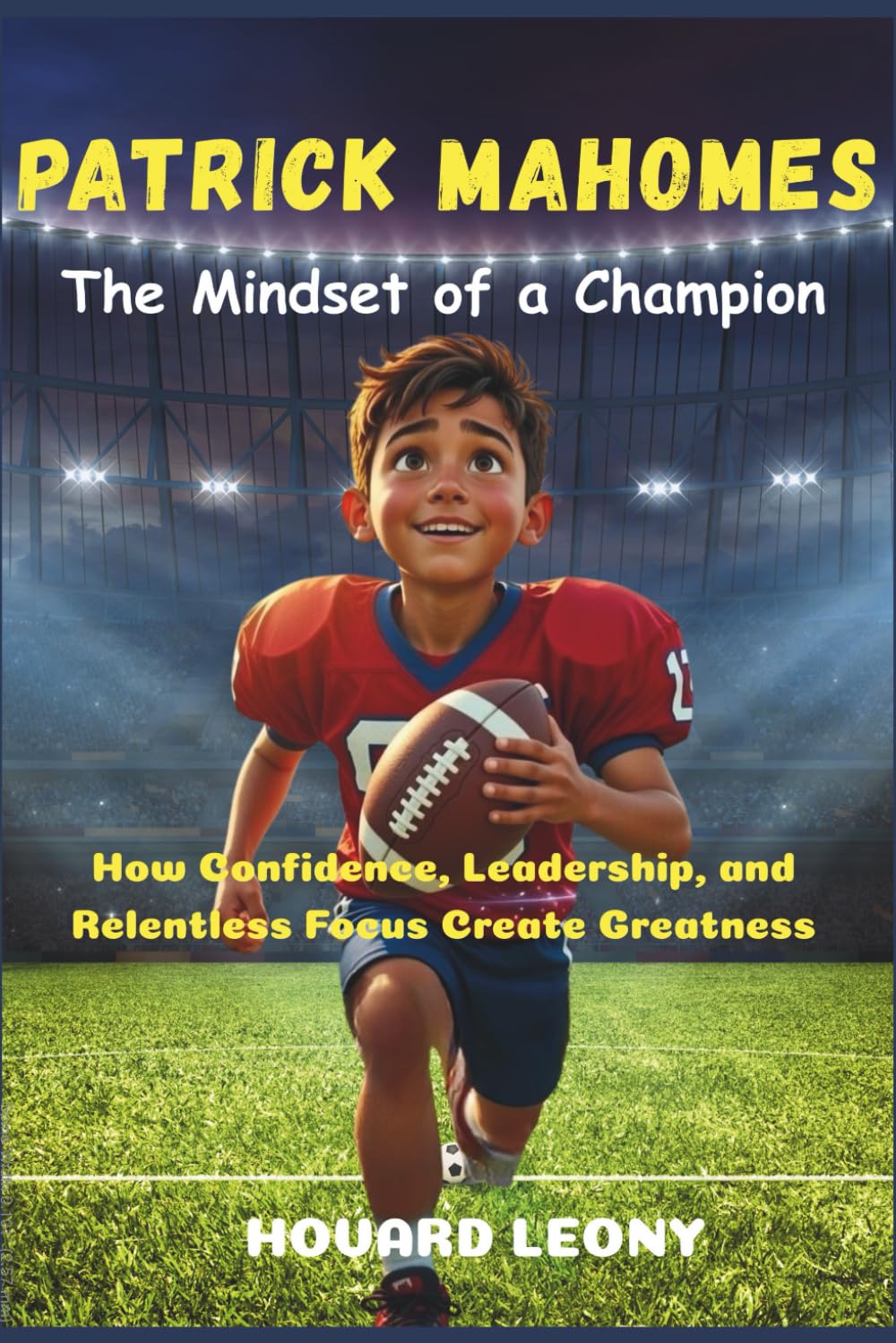 Patrick Mahomes: The Mindset of a Champion: How Confidence, Leadership, and Relentless Focus Create Greatness