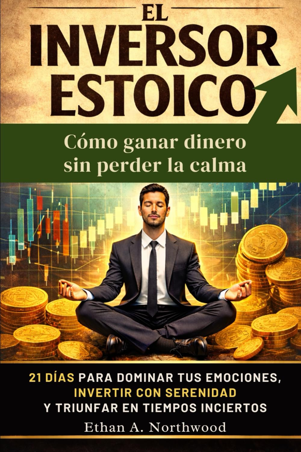 EL INVERSOR ESTOICO: Cómo ganar dinero sin perder la calma: 21 días para dominar tus emociones, invertir con serenidad y prosperar incluso en tiempos inciertos