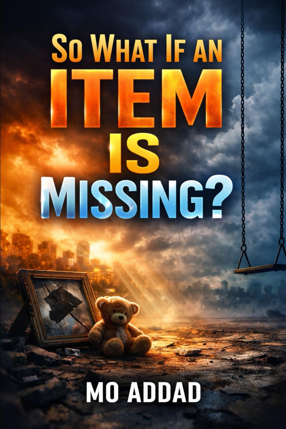 So What If An Item is Missing ?: What Happens When You Lose Something, and How Life Moves Forward.