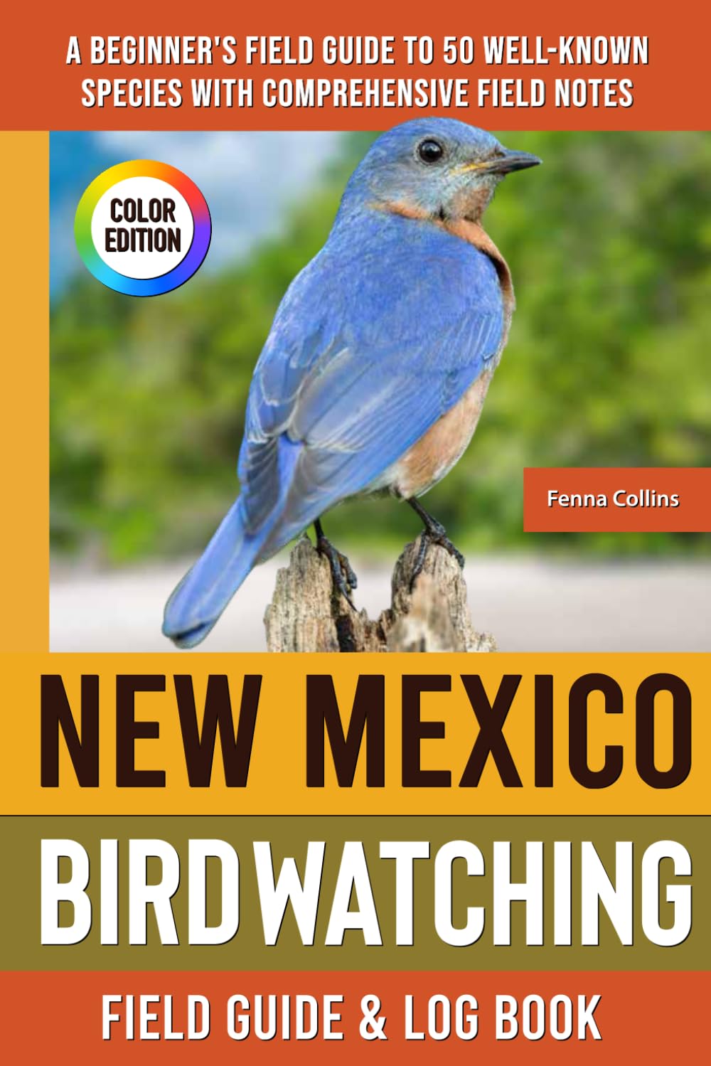 New Mexico Birdwatching - Field Guide: A Beginner's Field Guide to 50 Well-Known Species with Comprehensive Notes (New Mexico Bird Identification Book