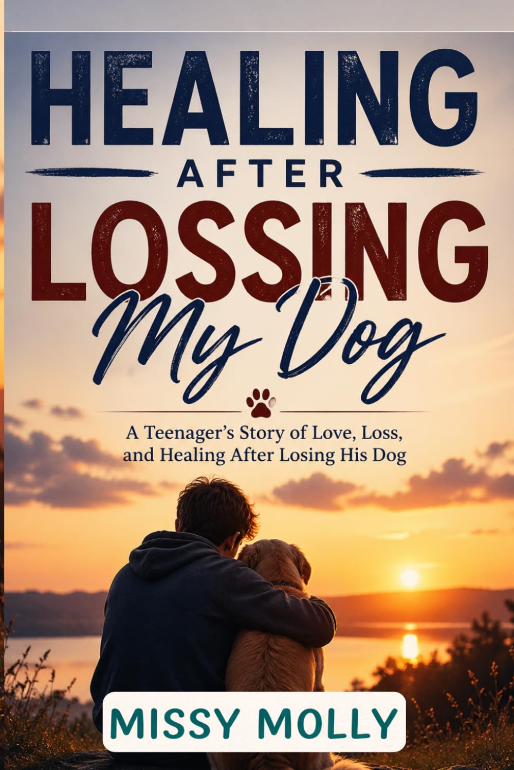 HEALING AFTER LOSSING MY DOG: A Teenager’s Story of Love, Loss, and Healing After Losing His Dog: 4 (Always with Me)