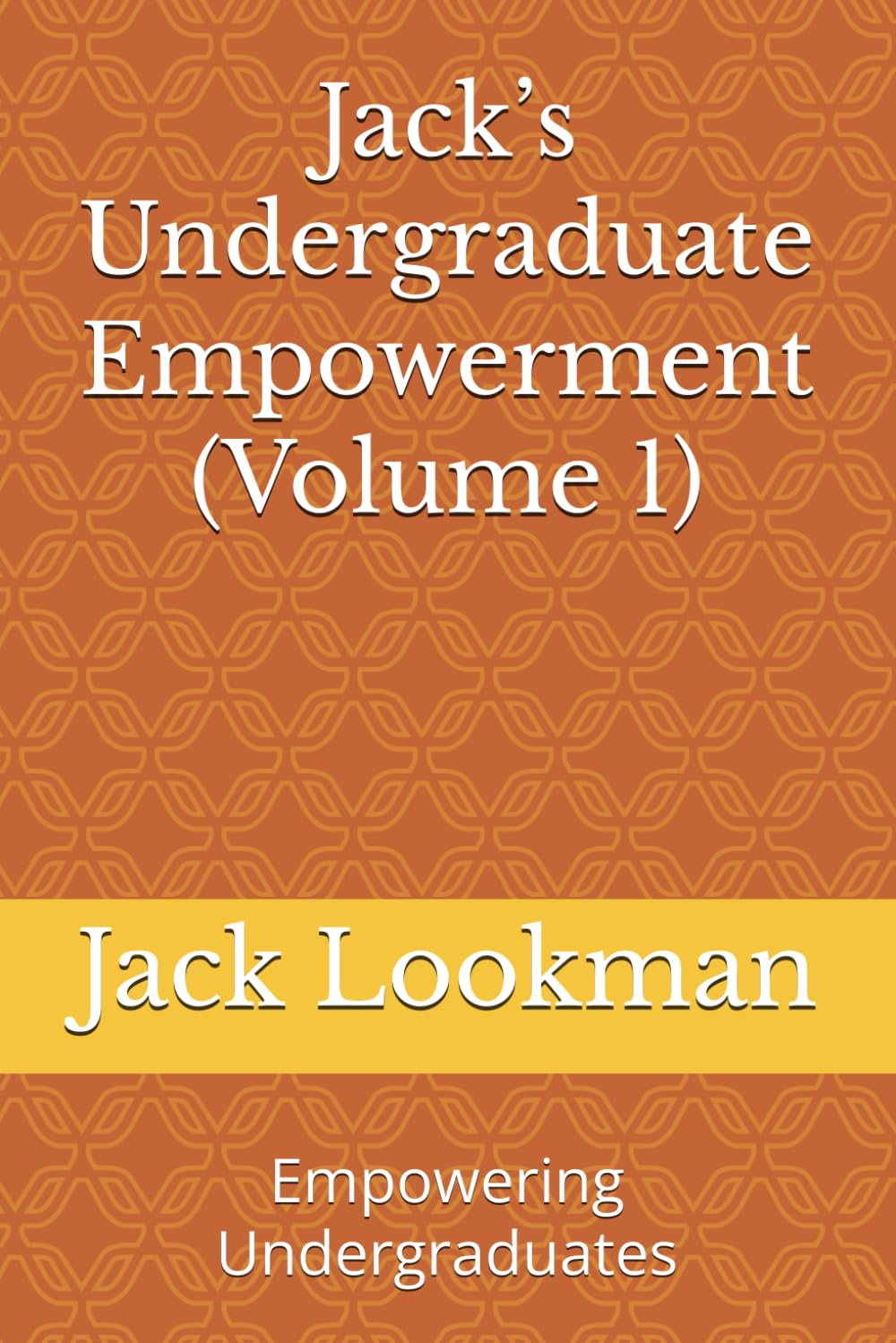 Jack’s Undergraduate Empowerment (Volume 1): Empowering Undergraduates