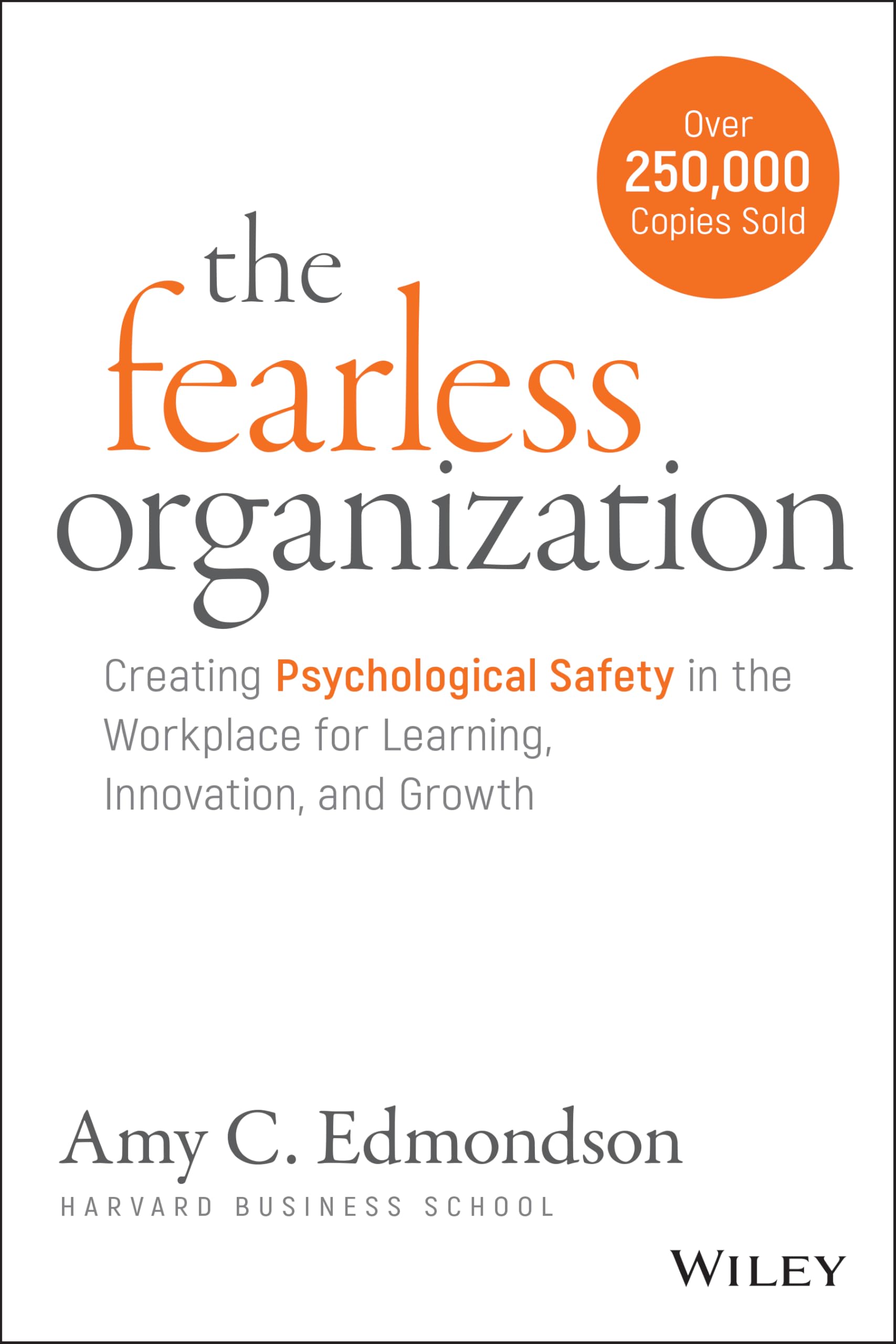 The Fearless Organization: Creating Psychological Safety in the Workplace for Learning, Innovation, and Growth Hardcover – November 20, 2018