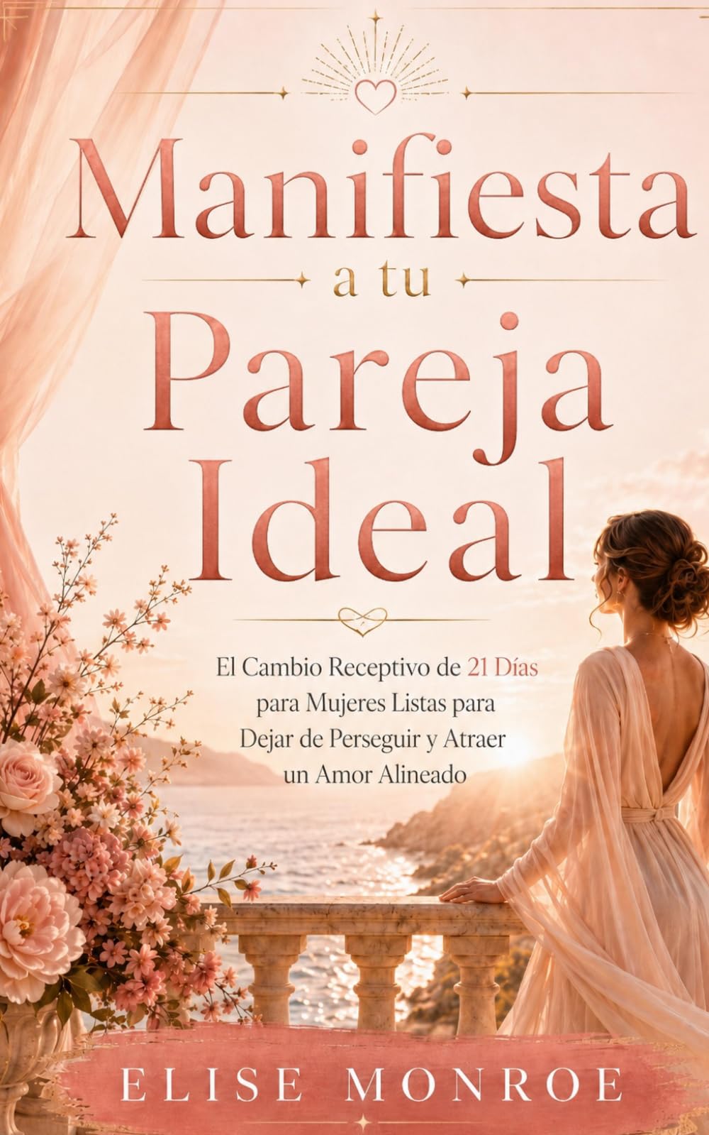 Manifiesta a tu Pareja Ideal: El Cambio Receptivo de 21 Días para Mujeres Listas para Dejar de Perseguir y Atraer un Amor Alineado