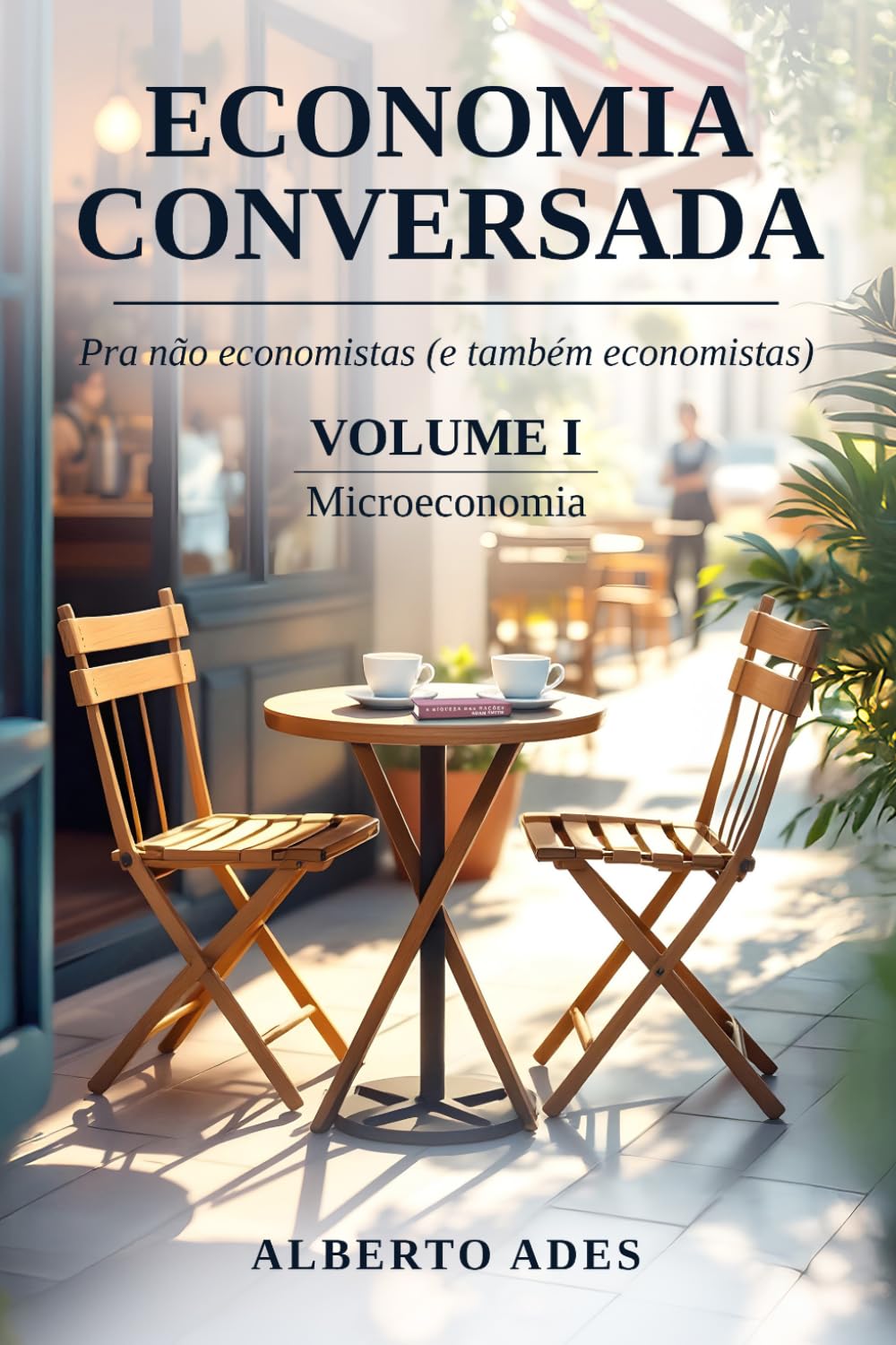 Economia Conversada: Pra não economistas (e também economistas): Volume I: Microeconomia