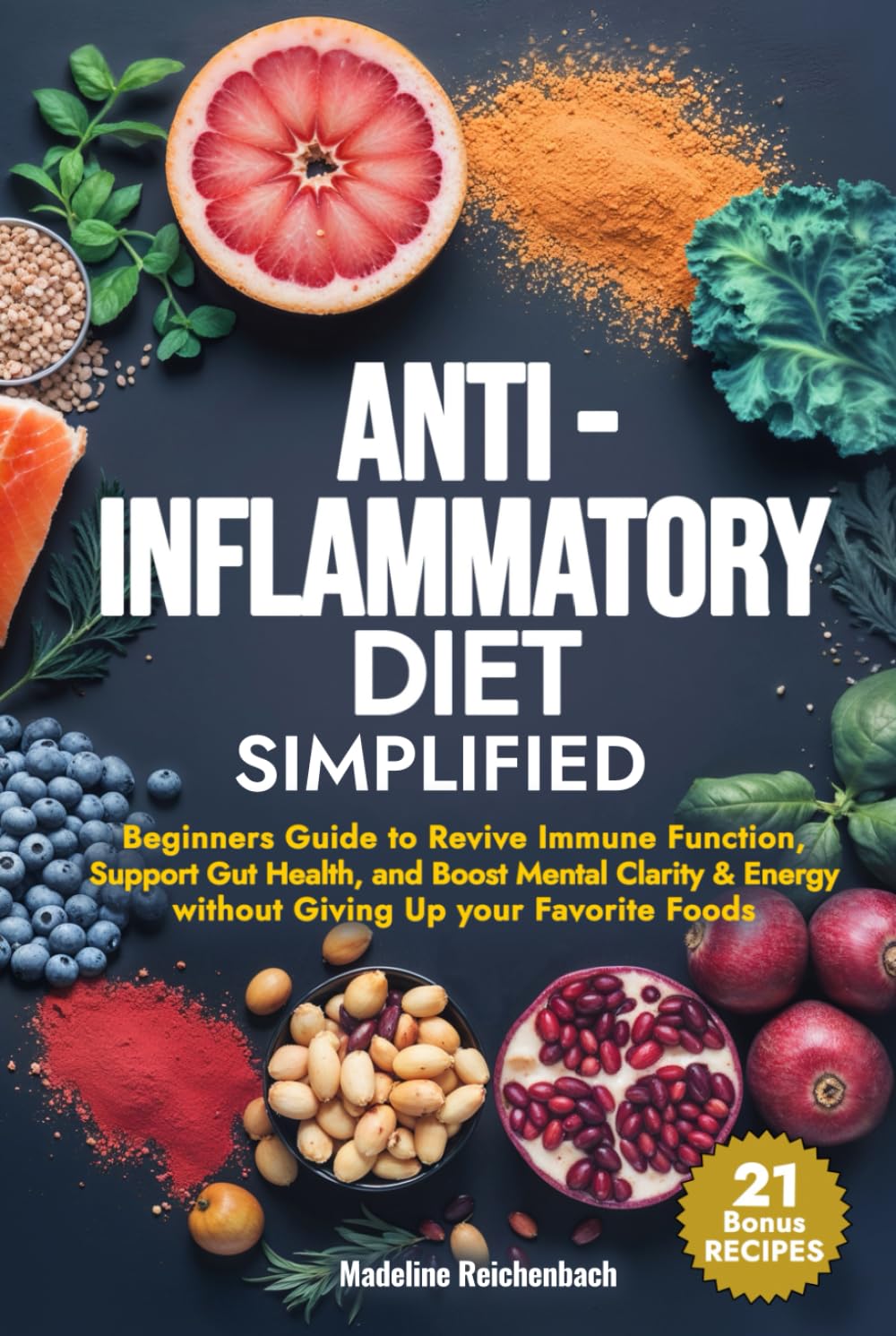Anti-Inflammatory Diet Simplified: Beginners Guide to Revive Immune Function, Support Gut Health, and Boost Mental Clarity & Energy Without Giving Up
