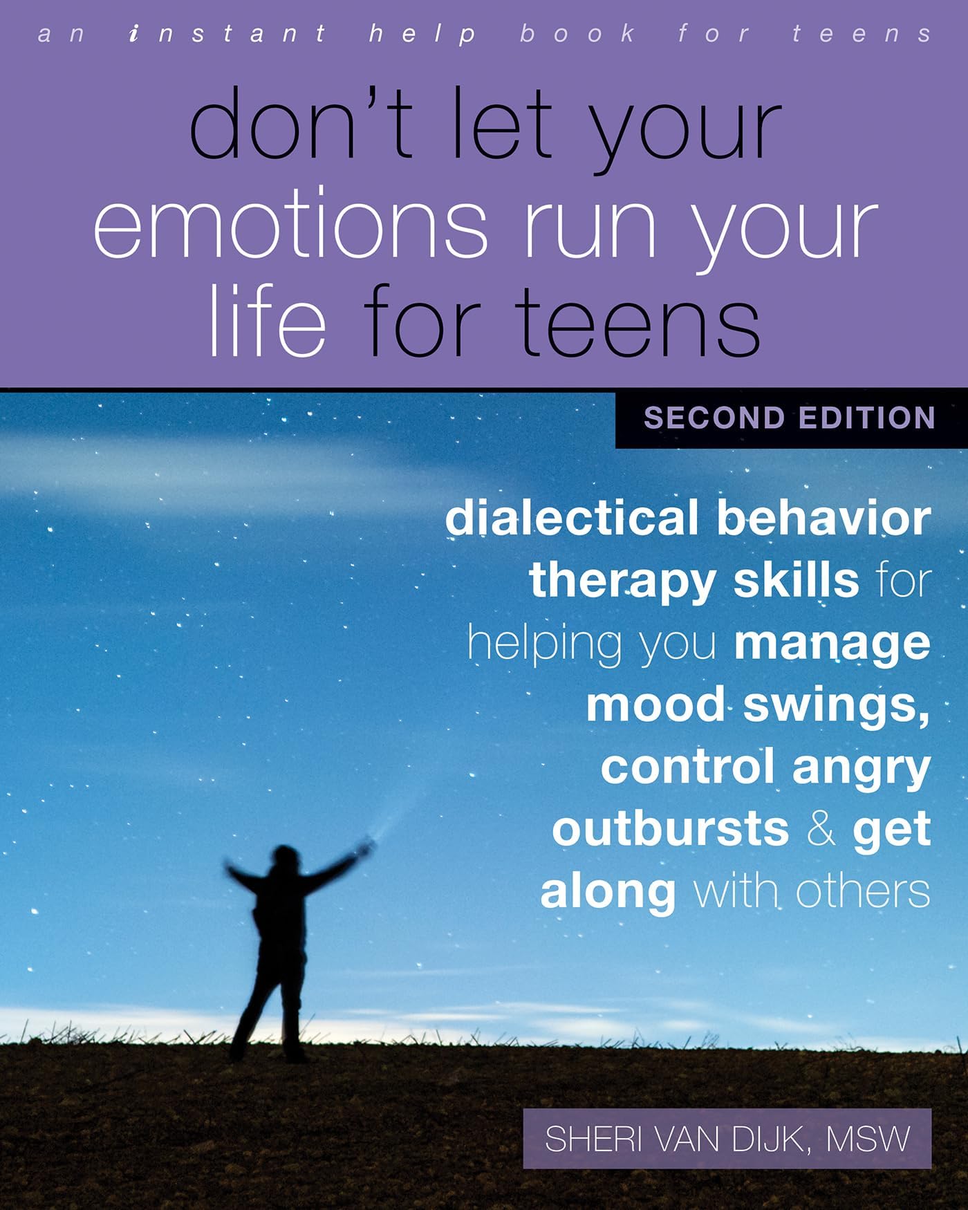Don't Let Your Emotions Run Your Life for Teens: Dialectical Behavior Therapy Skills for Helping You Manage Mood Swings, Control Angry Outbursts, and Get Along with Others