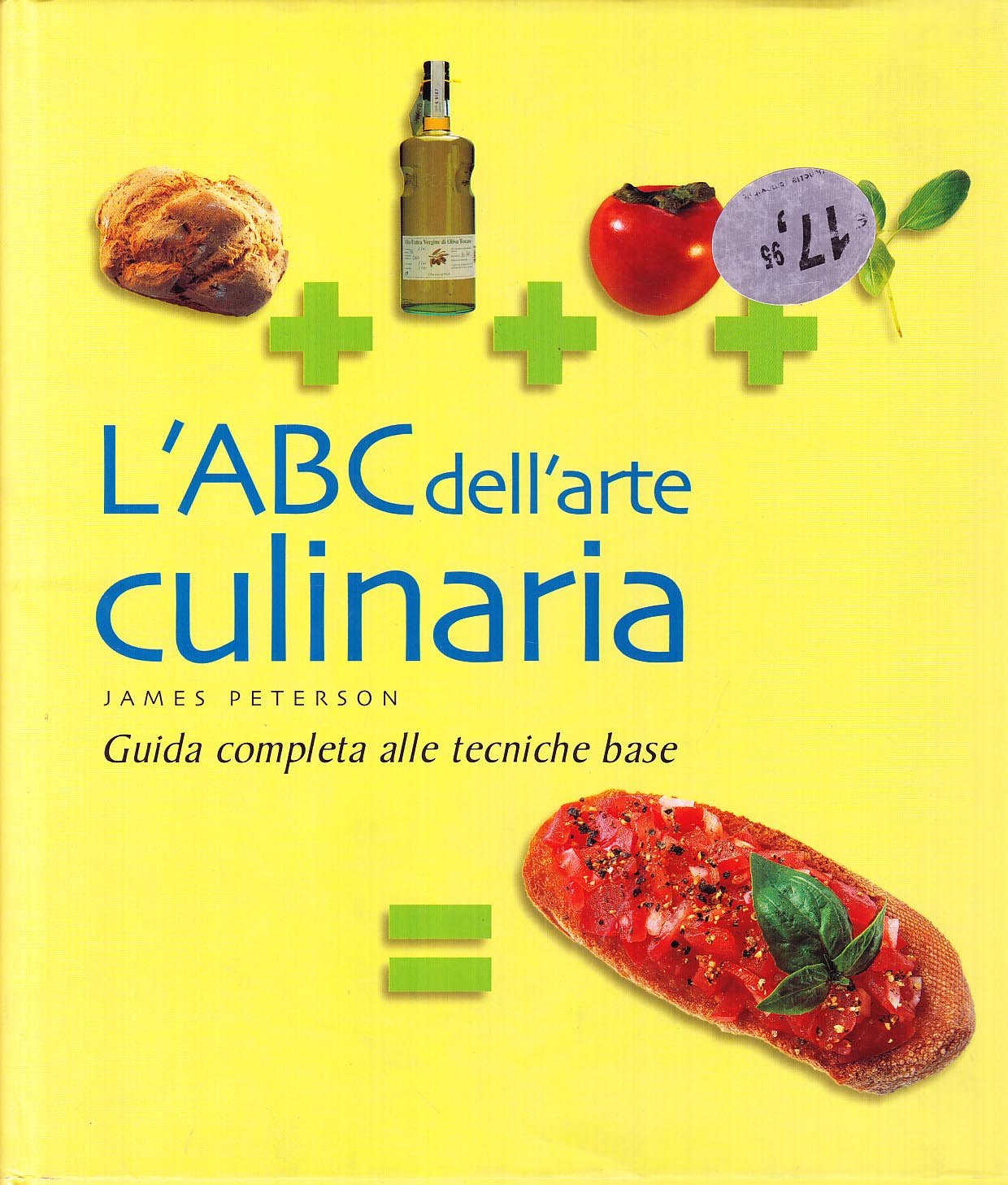 L'ABC dell'arte culinaria. Guida completa alle tecniche di base. Ediz. illustrata