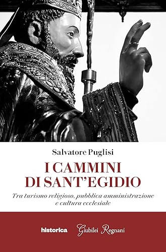 I cammini di Sant'Egidio. Tra turismo religioso, pubblica amministrazione e cultura ecclesiale