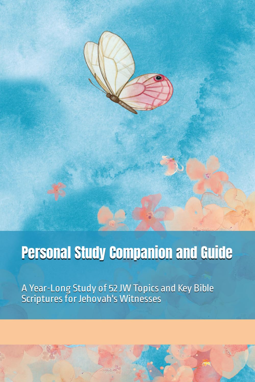 Personal Study Companion and Guide: A Year-Long Study of 52 JW Topics and Key Bible Scriptures for Jehovah's Witnesses