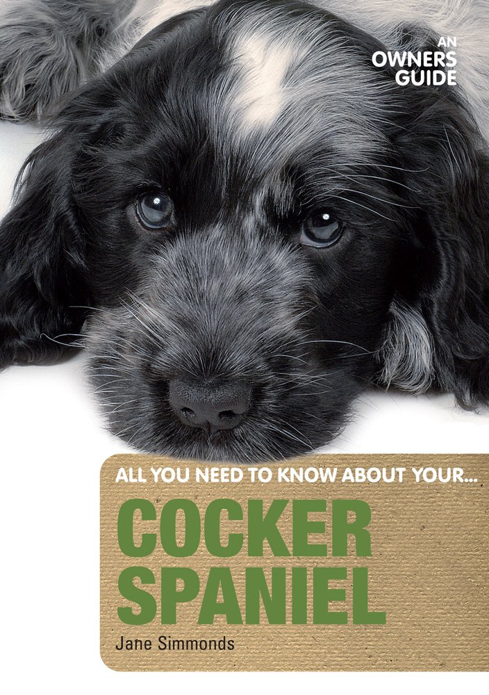 Cocker Spaniel: An Owner's Guide 5 Cocker Spaniel: An Owner's Guide