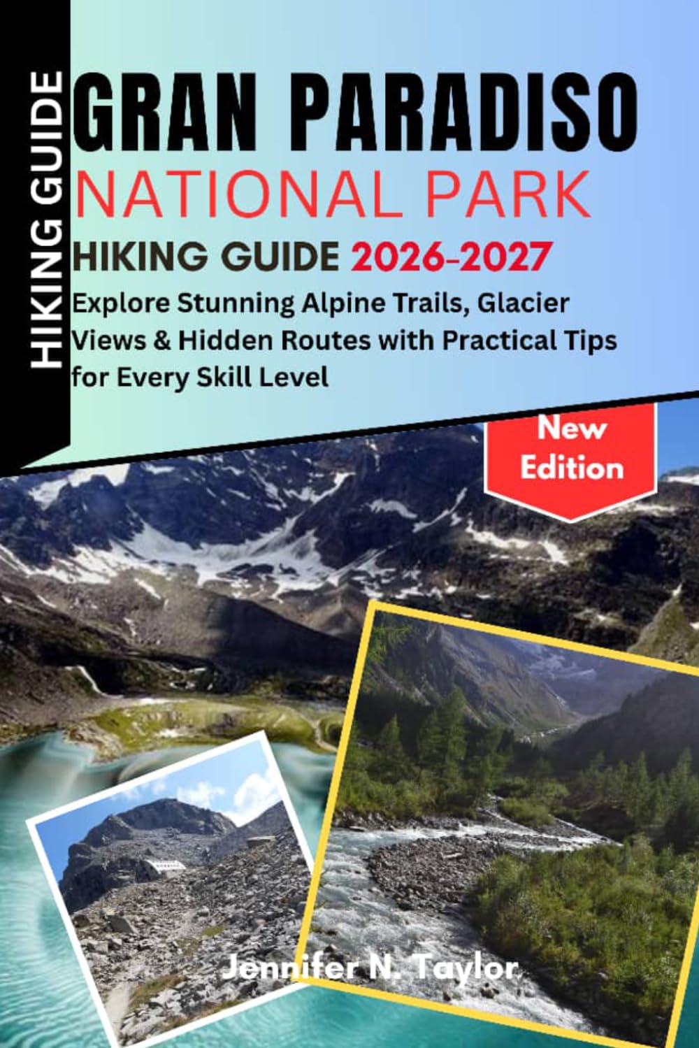 Gran Paradiso National Park Hiking Guide 2026-2027: Explore Stunning Alpine Trails, Glacier Views & Hidden Routes with Practical Tips for Every Skill Level