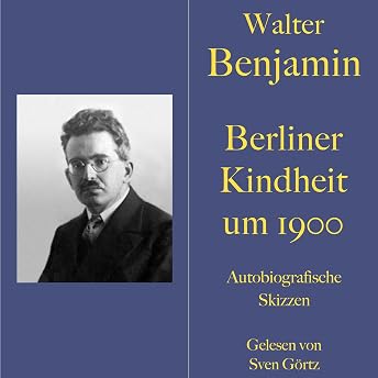 Berliner Kindheit um neunzehnhundert Hörbuch von Walter Benjamin episode artwork