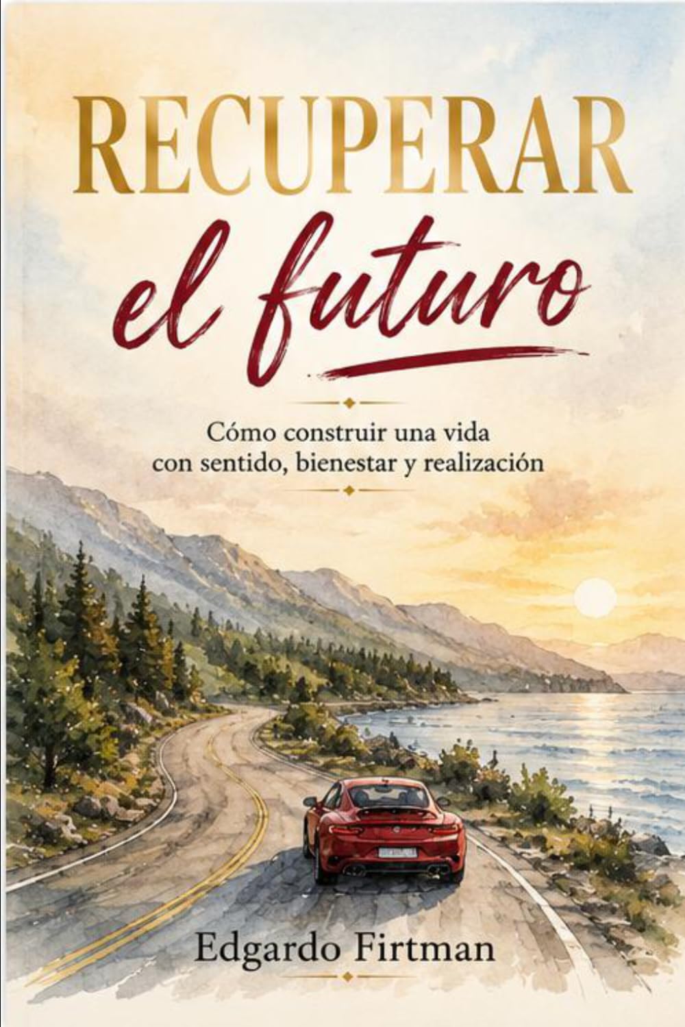 RECUPERAR EL FUTURO: Cómo construir una vida con sentido, bienestar y realización