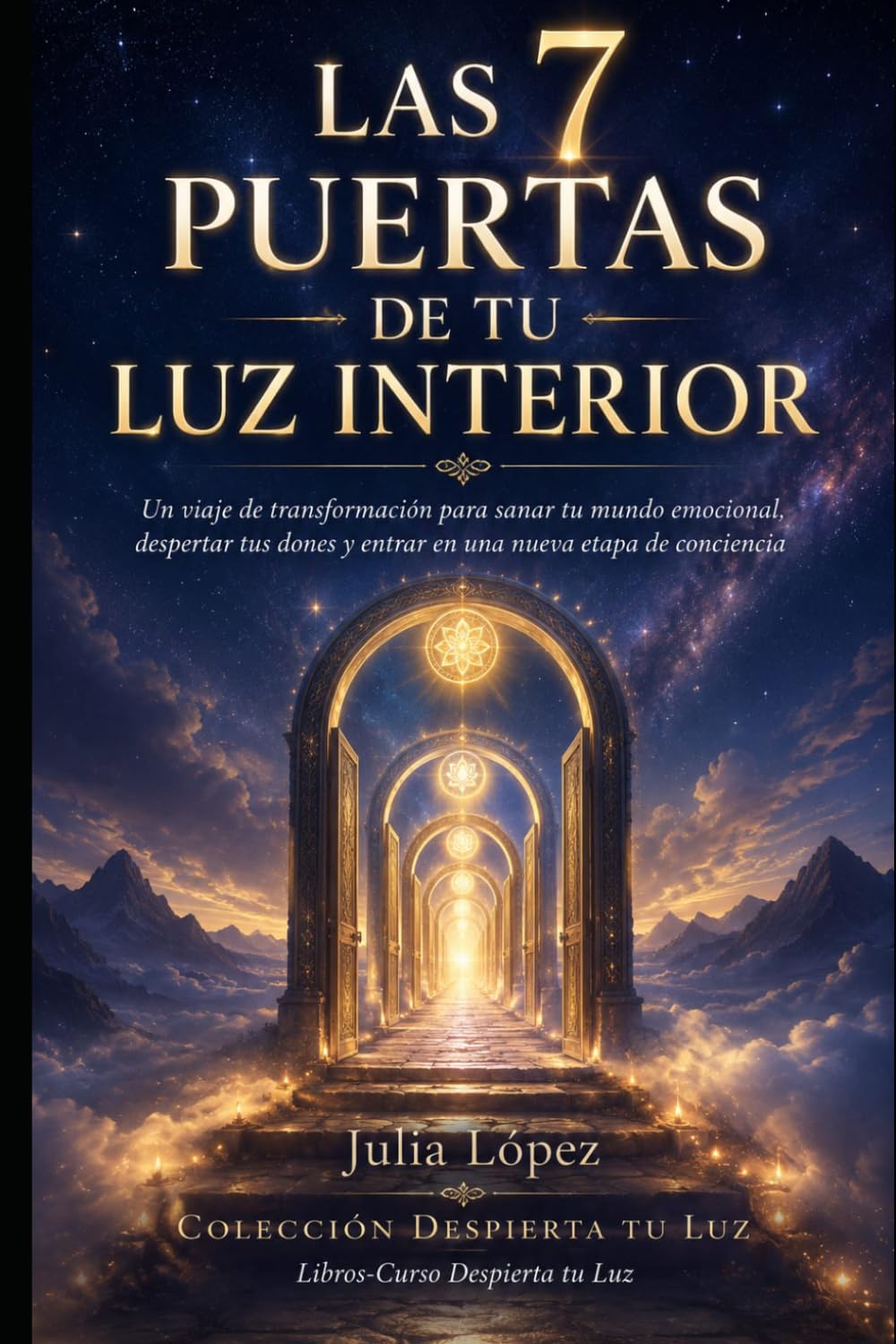 Las 7 Puertas de tu Luz Interior: Un viaje de transformación para sanar tu mundo emocional, despertar tus dones y entrar en una nueva etapa de conciencia (Despierta tu Luz)