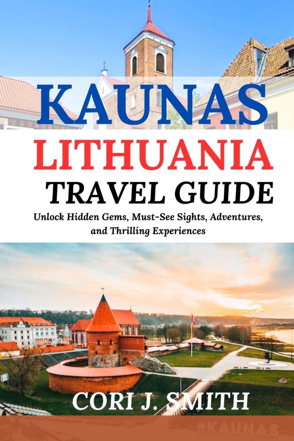 KAUNAS LITHUANIA TRAVEL GUIDE 2024: Unlock Hidden Gems, Must-See Sights, Culture, Adventures, and Thrilling Experiences (Wanderlust Wonders Series: Unveiling Earth's Hidden Gems)