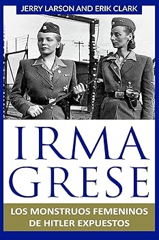 Irma Grese: Los monstruos f...
