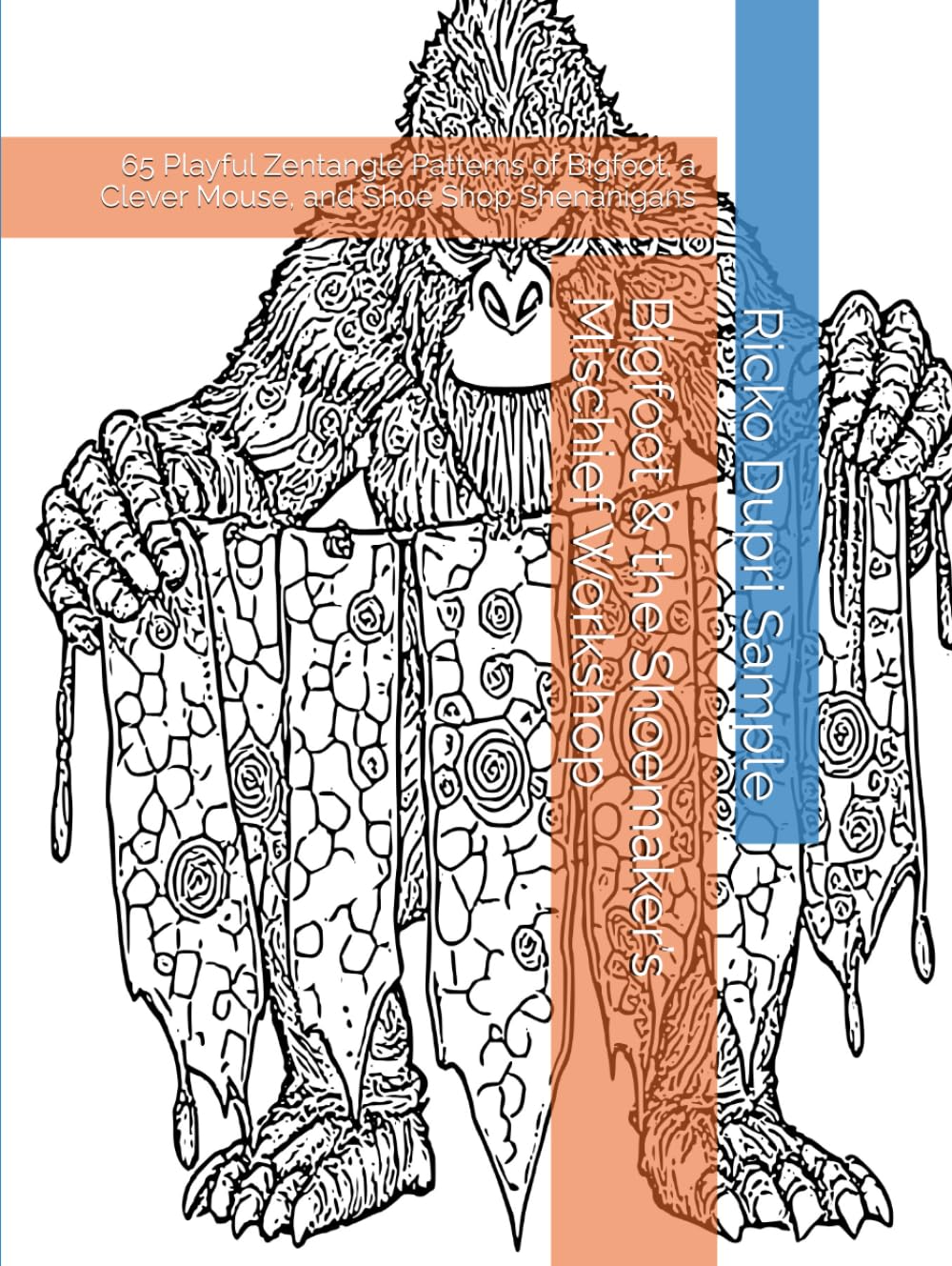 Bigfoot & the Shoemaker’s Mischief Workshop: 65 Playful Zentangle Patterns of Bigfoot, a Clever Mouse, and Shoe Shop Shenanigans