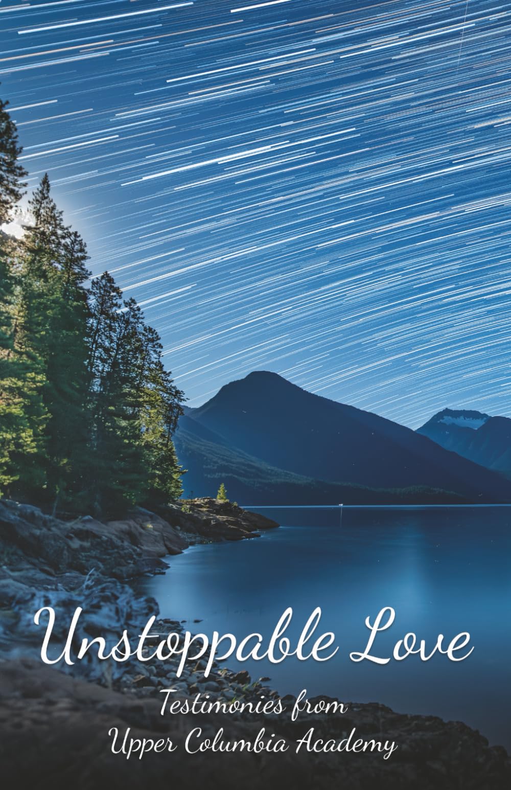 Unstoppable Love: Testimonies from Upper Columbia Academy (Upper Columbia Academy Devotional Series)