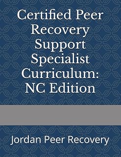 Certified Peer Recovery Support Specialist Curriculum: NC Edition: Jordan Peer Recovery