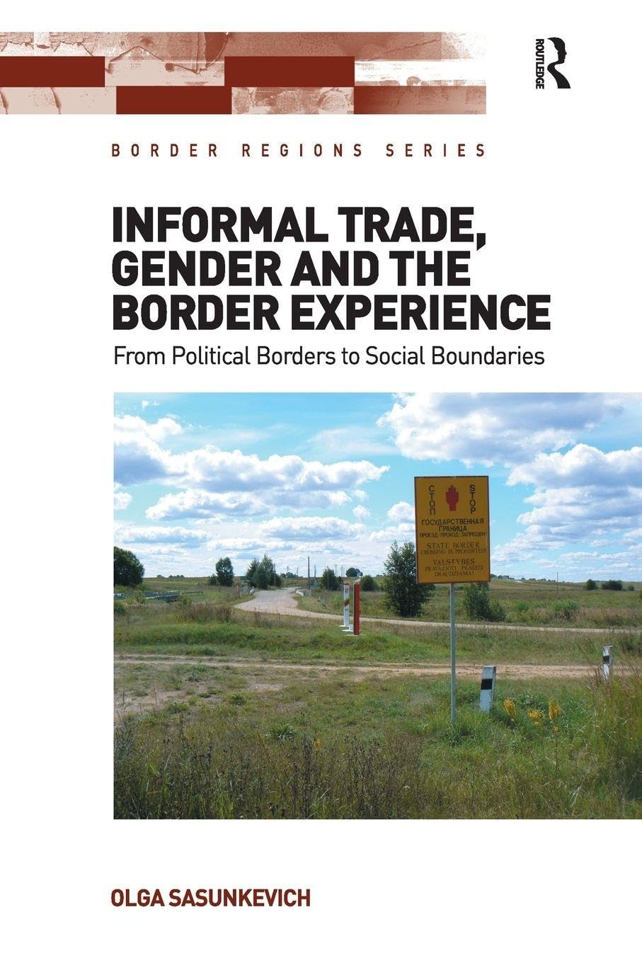 Informal Trade, Gender and the Border Experience: From Political Borders to Social Boundaries (Border Regions Series)