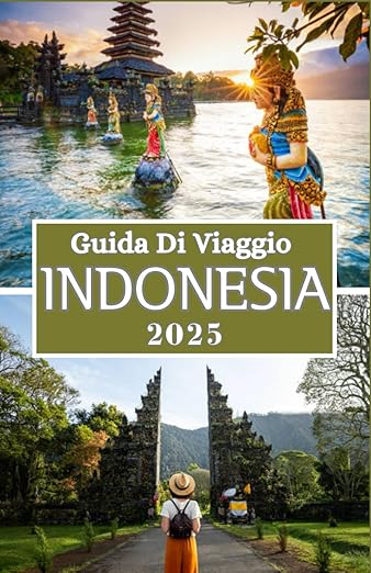 INDONESIA GUIDA DI VIAGGIO 2025: Esplora destinazioni mozzafiato