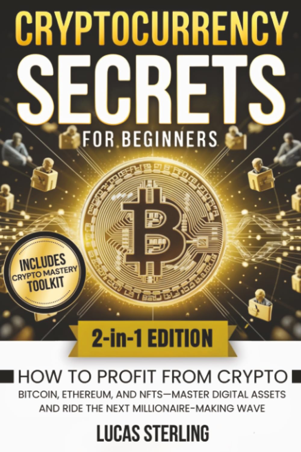 Cryptocurrency Secrets for Beginners: How to Profit from Crypto, Bitcoin, Ethereum, and NFTs—Master Digital Assets and Ride the Next ... Money: A Personal Finance Books Collection)