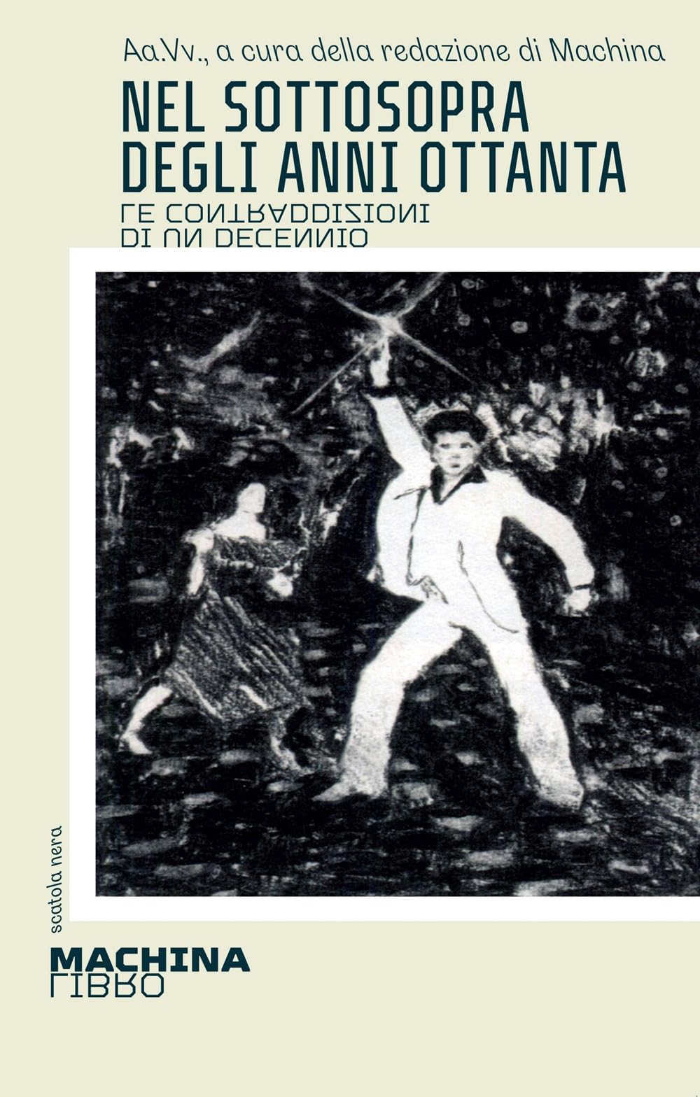 Nel Sottosopra Degli Anni Ottanta. Le Contraddizioni Di Un Decennio - 4