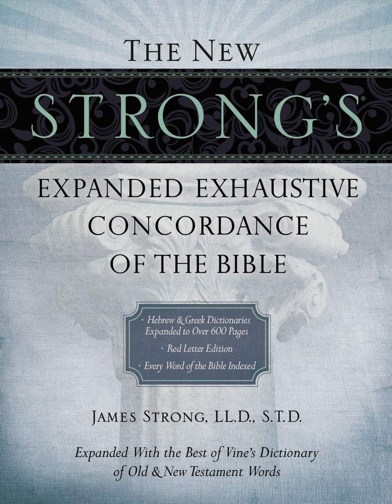 The New Strong's Expanded Exhaustive Concordance of the Bible (English and Hebrew and Greek Edition)