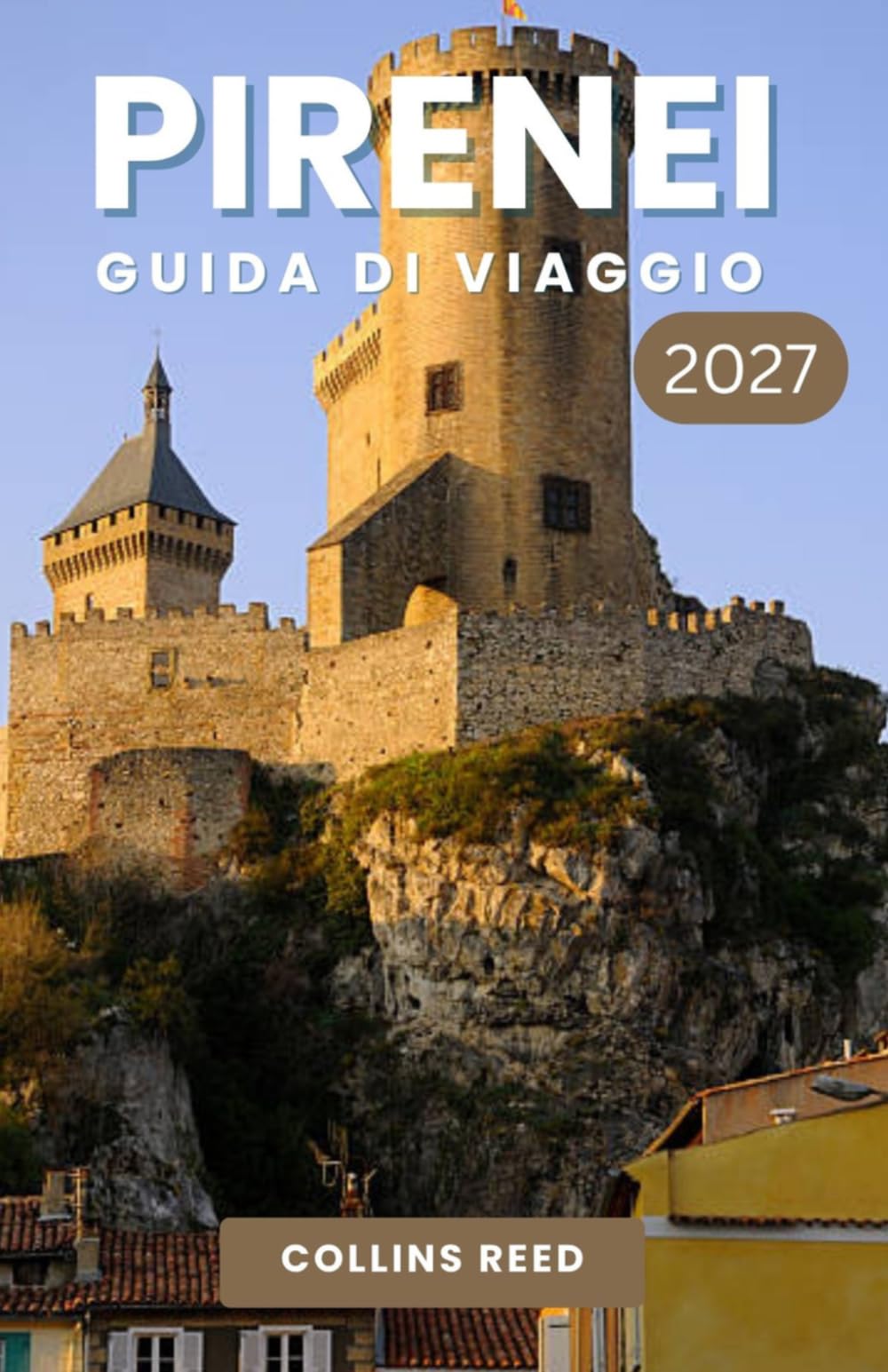 PIRENEI GUIDA DI VIAGGIO: Scopri sentieri di montagna mozzafiato, villaggi incantevoli, tesori nascosti e avventure indimenticabili.