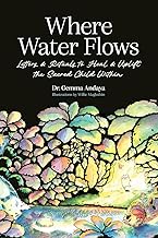 Where Water Flows: Letters & Rituals to Heal & Uplift the Sacred Child Within