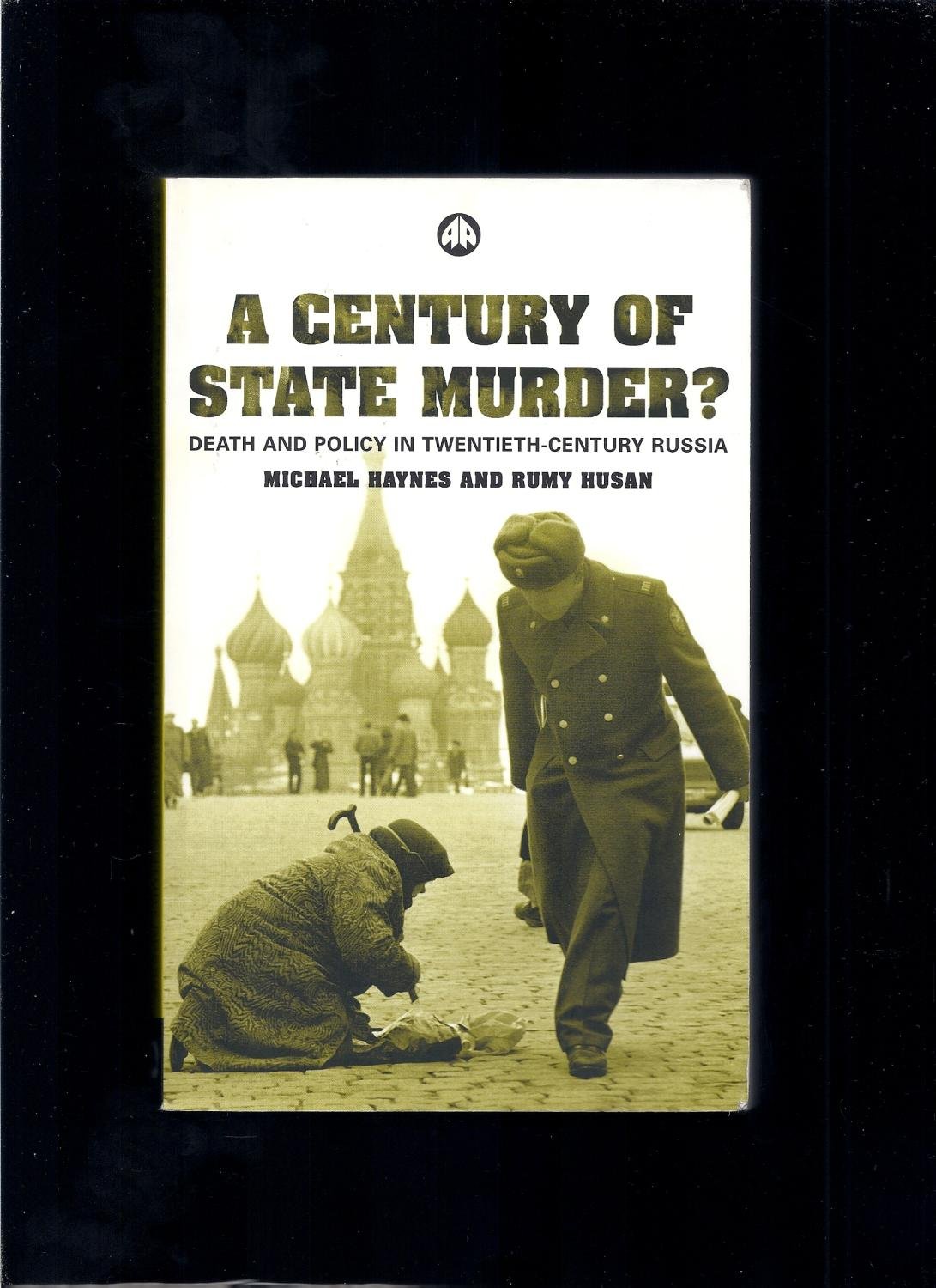 A Century of State Murder?: Death and Policy in Twentieth Century Russia