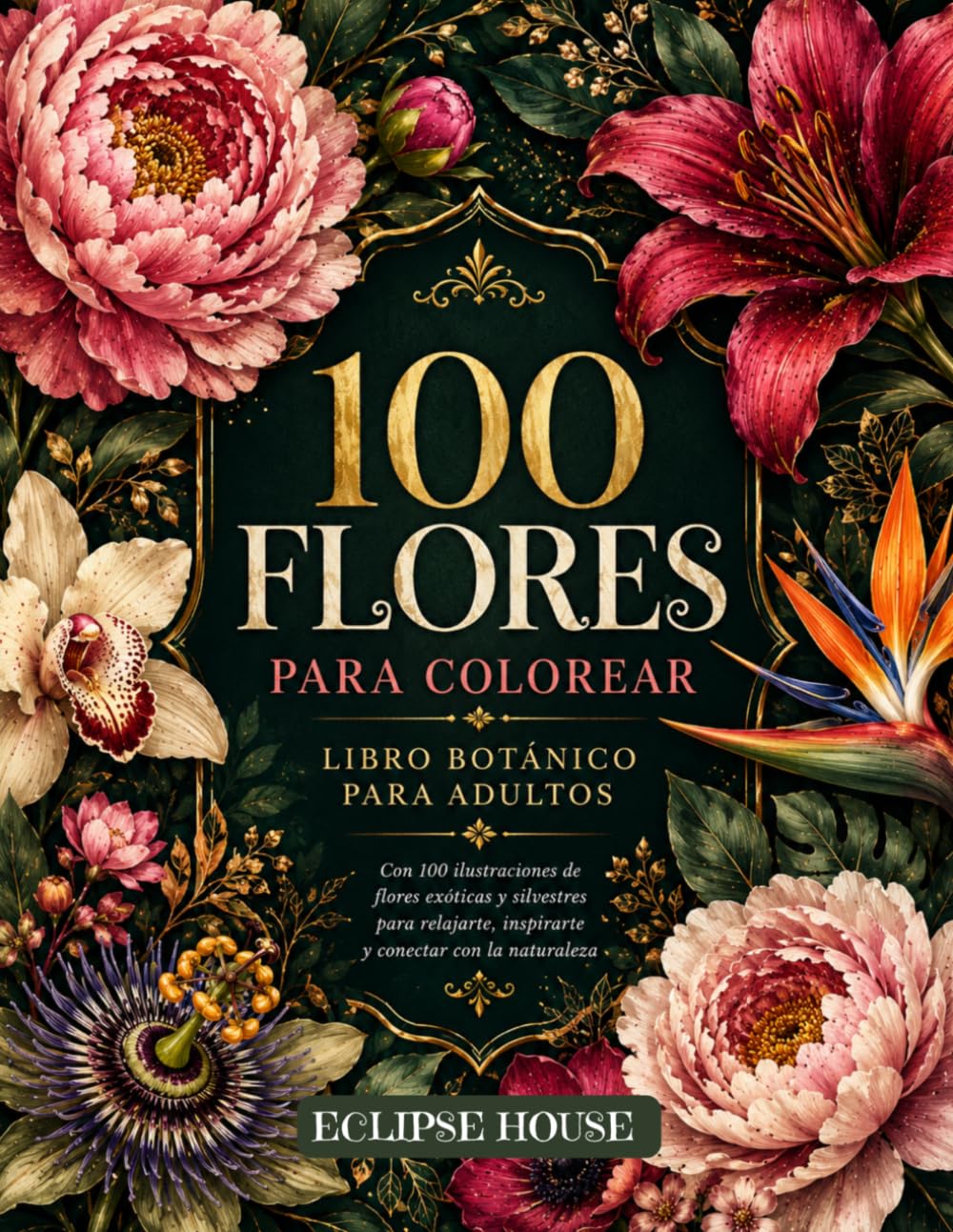 100 Flores para Colorear: Libro para colorear para adultos con flores realistas, ilustraciones botánicas para relajarte y desconectar, Flores ... Libro Antiestrés con Diseños Relajantes