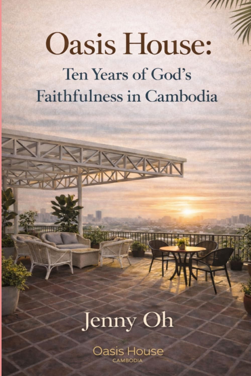 Oasis House: Ten Years of God’s Faithfulness in Cambodia