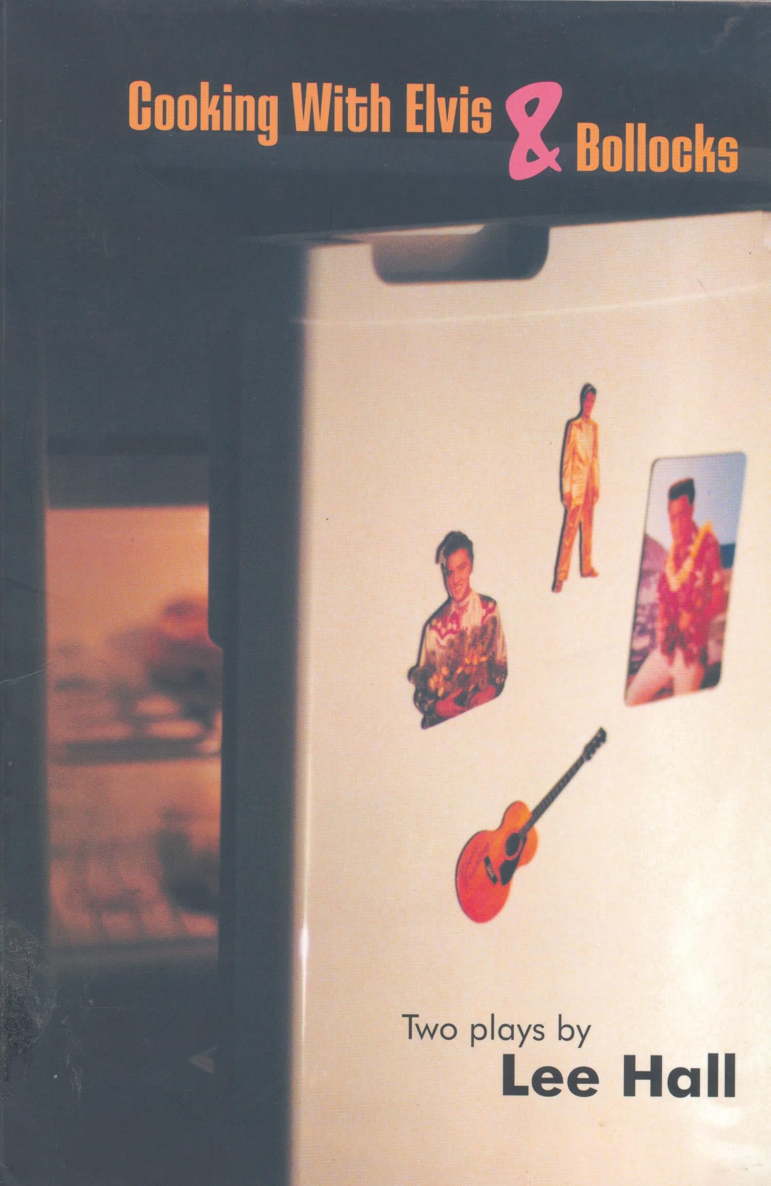 Cooking with Elvis & b*llocks (Modern Plays),Lee Hall
