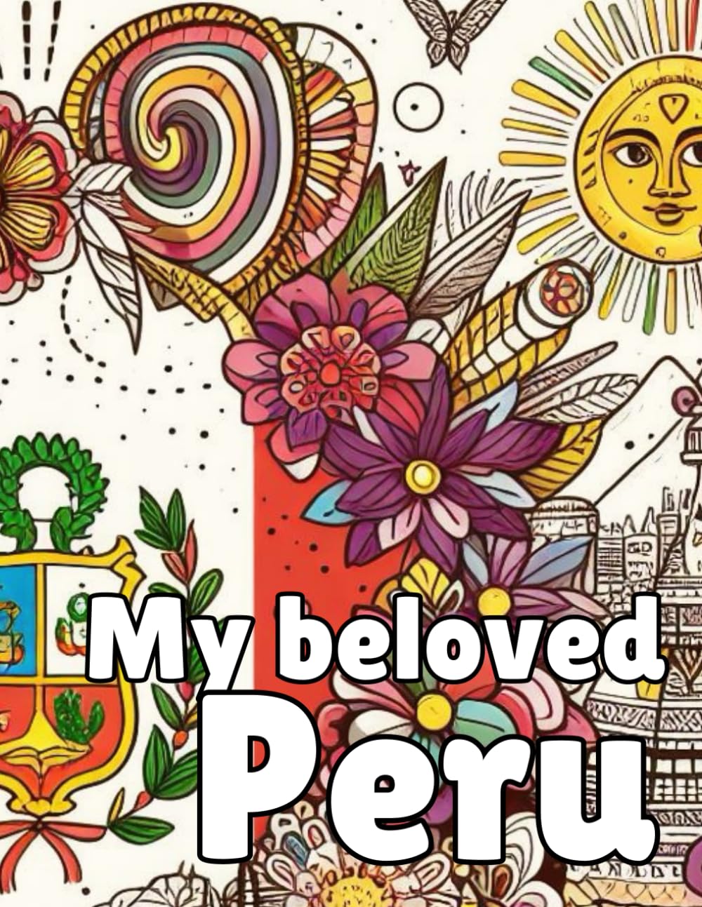 My Beloved Peru: Learn Peruvian Culture Coloring Book for Children