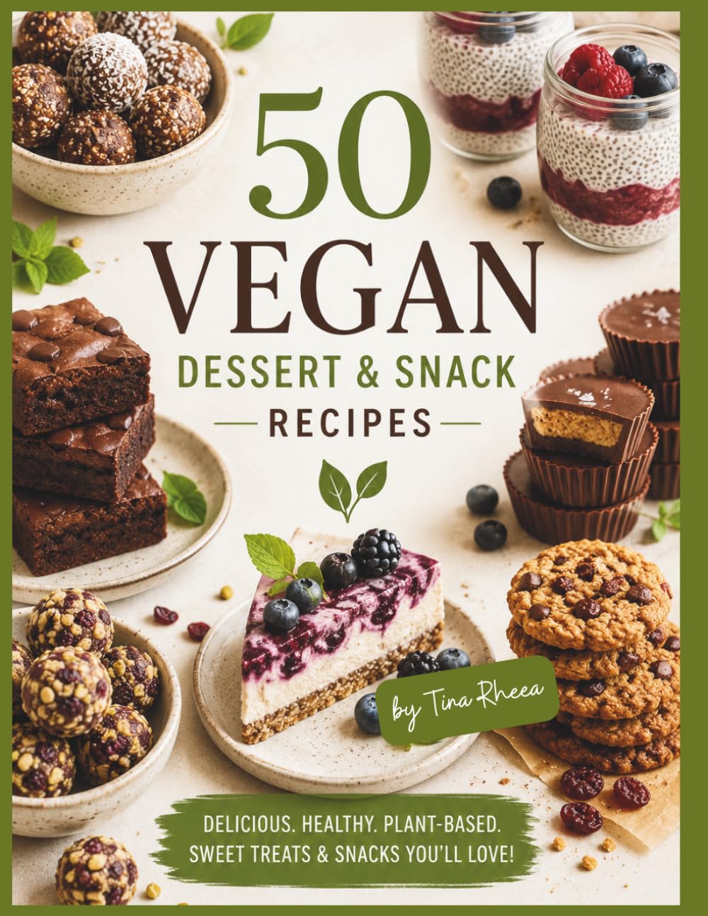 50 VEGAN Dessert Recipes: Cookbook with Simple, Delicious, Balanced Plant-based Recipes for Vegan Desserts and Snacks (Eat Well, Feel Better Recipes)
