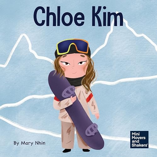 Chloe Kim: A Kid’s Book About Sacrifice and Hard Work (Mini Movers and Shakers)